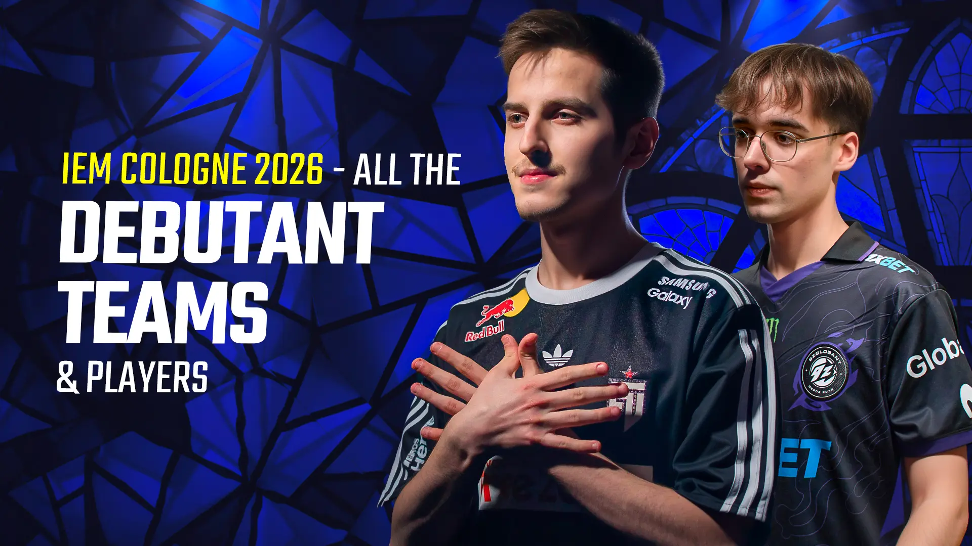 IEM Cologne 2026 —— 所有首次参加 Major 的战队与选手